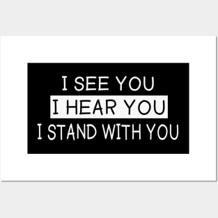 I see you I hear you I stand with you Posters and Art